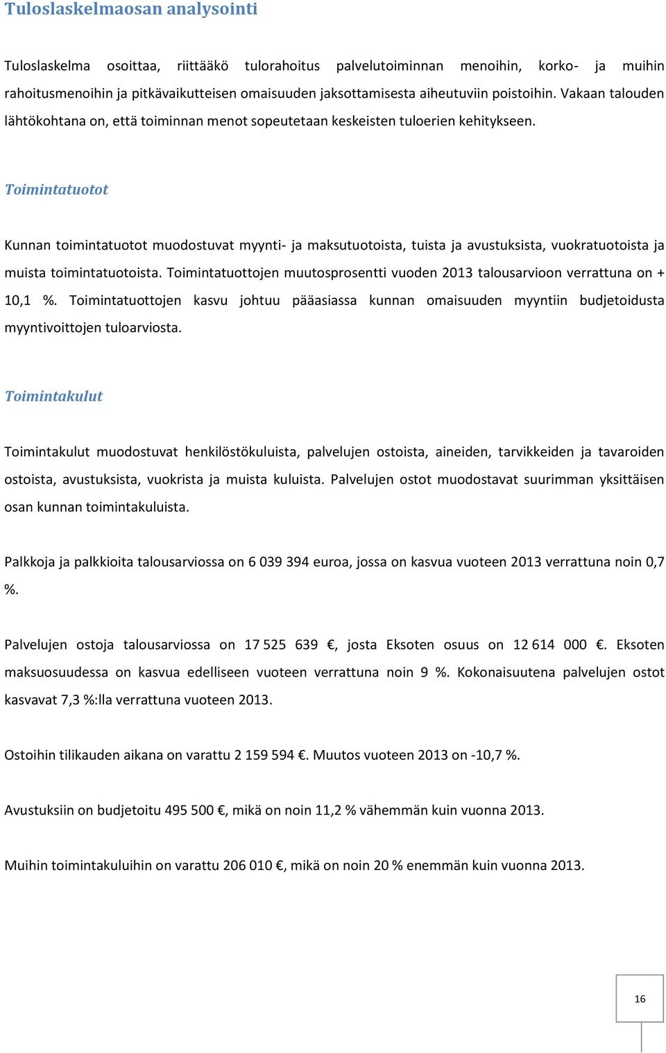 Toimintatuotot Kunnan toimintatuotot muodostuvat myynti- ja maksutuotoista, tuista ja avustuksista, vuokratuotoista ja muista toimintatuotoista.