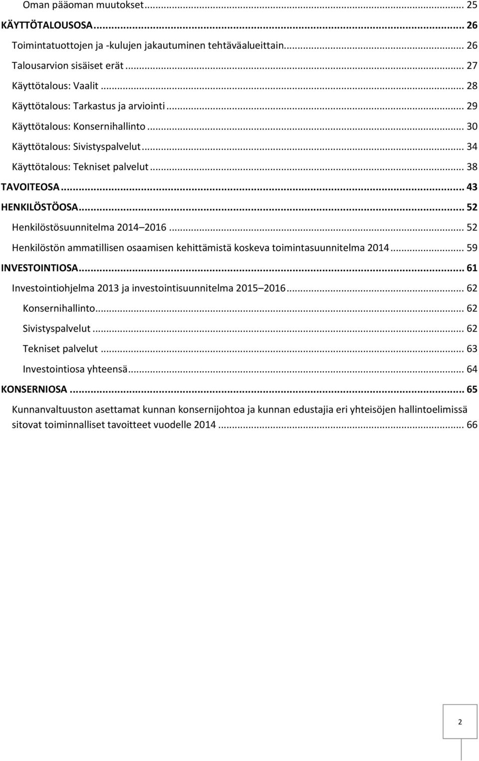 .. 52 Henkilöstösuunnitelma 2014 2016... 52 Henkilöstön ammatillisen osaamisen kehittämistä koskeva toimintasuunnitelma 2014... 59 INVESTOINTIOSA.