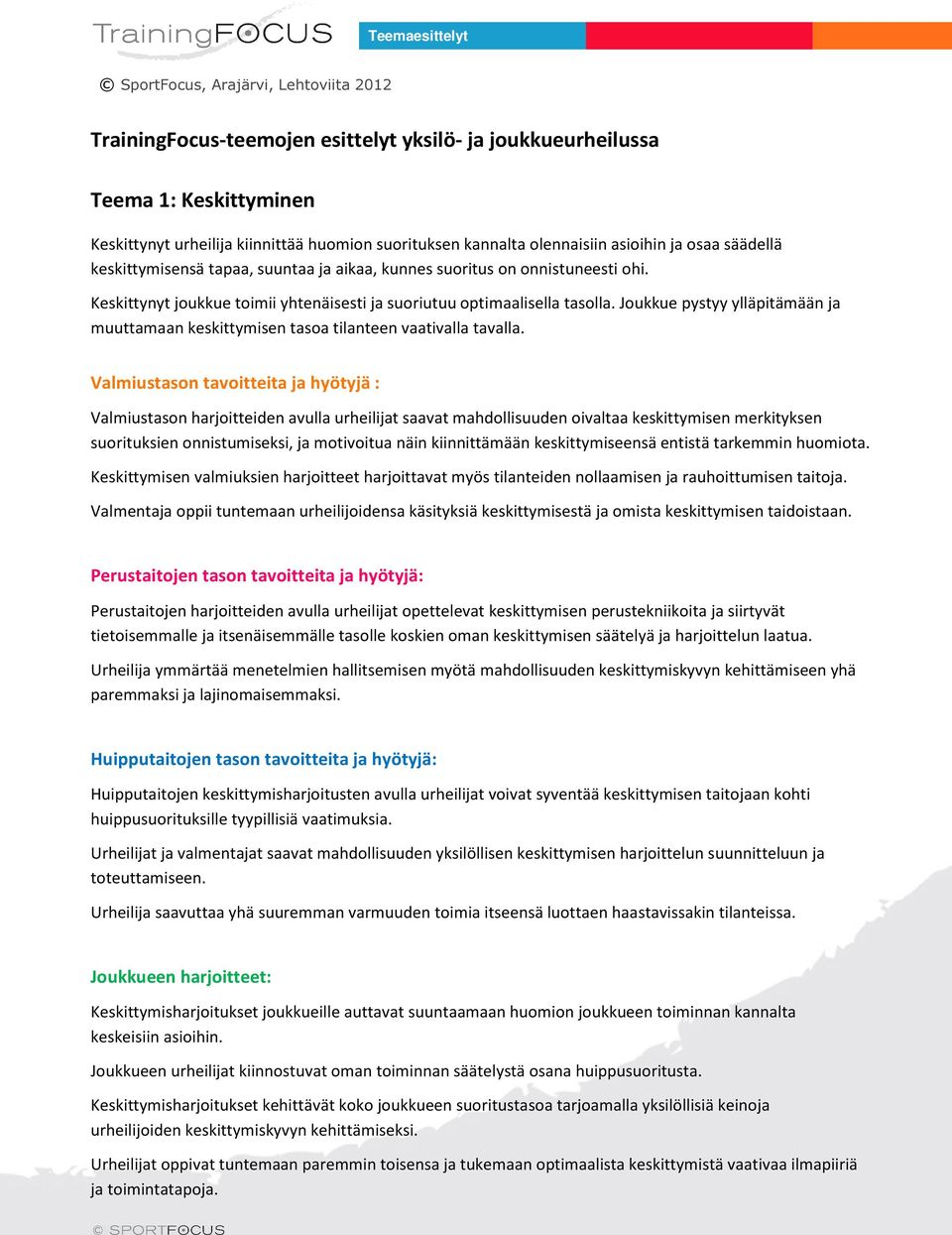 Joukkue pystyy ylläpitämään ja muuttamaan keskittymisen tasoa tilanteen vaativalla tavalla.