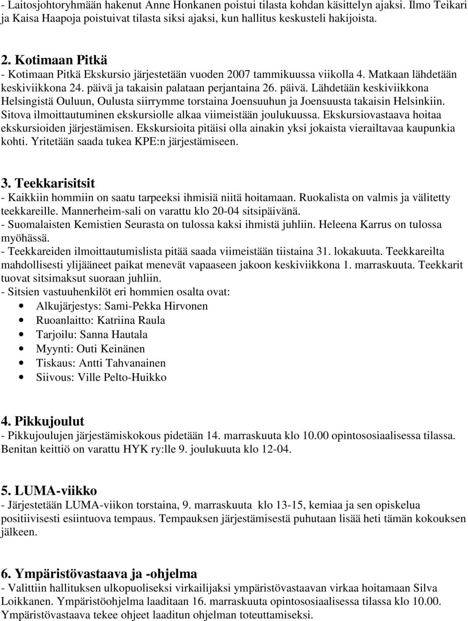 ja takaisin palataan perjantaina 26. päivä. Lähdetään keskiviikkona Helsingistä Ouluun, Oulusta siirrymme torstaina Joensuuhun ja Joensuusta takaisin Helsinkiin.