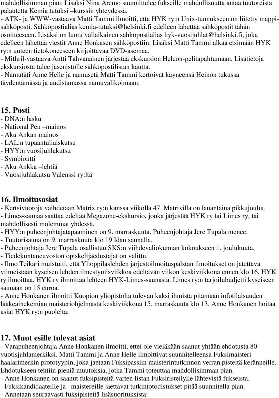 Lisäksi on luotu väliaikainen sähköpostialias hyk-vuosijuhlat@helsinki.fi, joka edelleen lähettää viestit Anne Honkasen sähköpostiin.