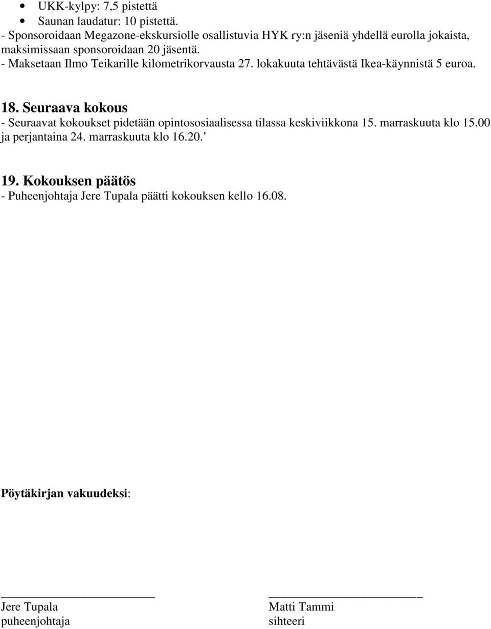 - Maksetaan Ilmo Teikarille kilometrikorvausta 27. lokakuuta tehtävästä Ikea-käynnistä 5 euroa. 18.