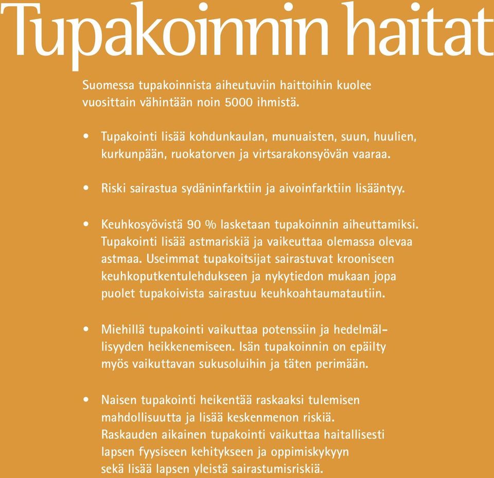 Keuhkosyövistä 90 % lasketaan tupakoinnin aiheuttamiksi. Tupakointi lisää astmariskiä ja vaikeuttaa olemassa olevaa astmaa.