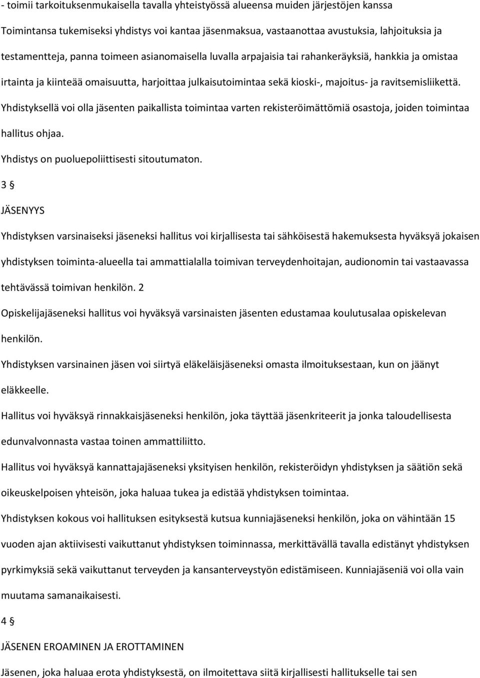 ravitsemisliikettä. Yhdistyksellä voi olla jäsenten paikallista toimintaa varten rekisteröimättömiä osastoja, joiden toimintaa hallitus ohjaa. Yhdistys on puoluepoliittisesti sitoutumaton.