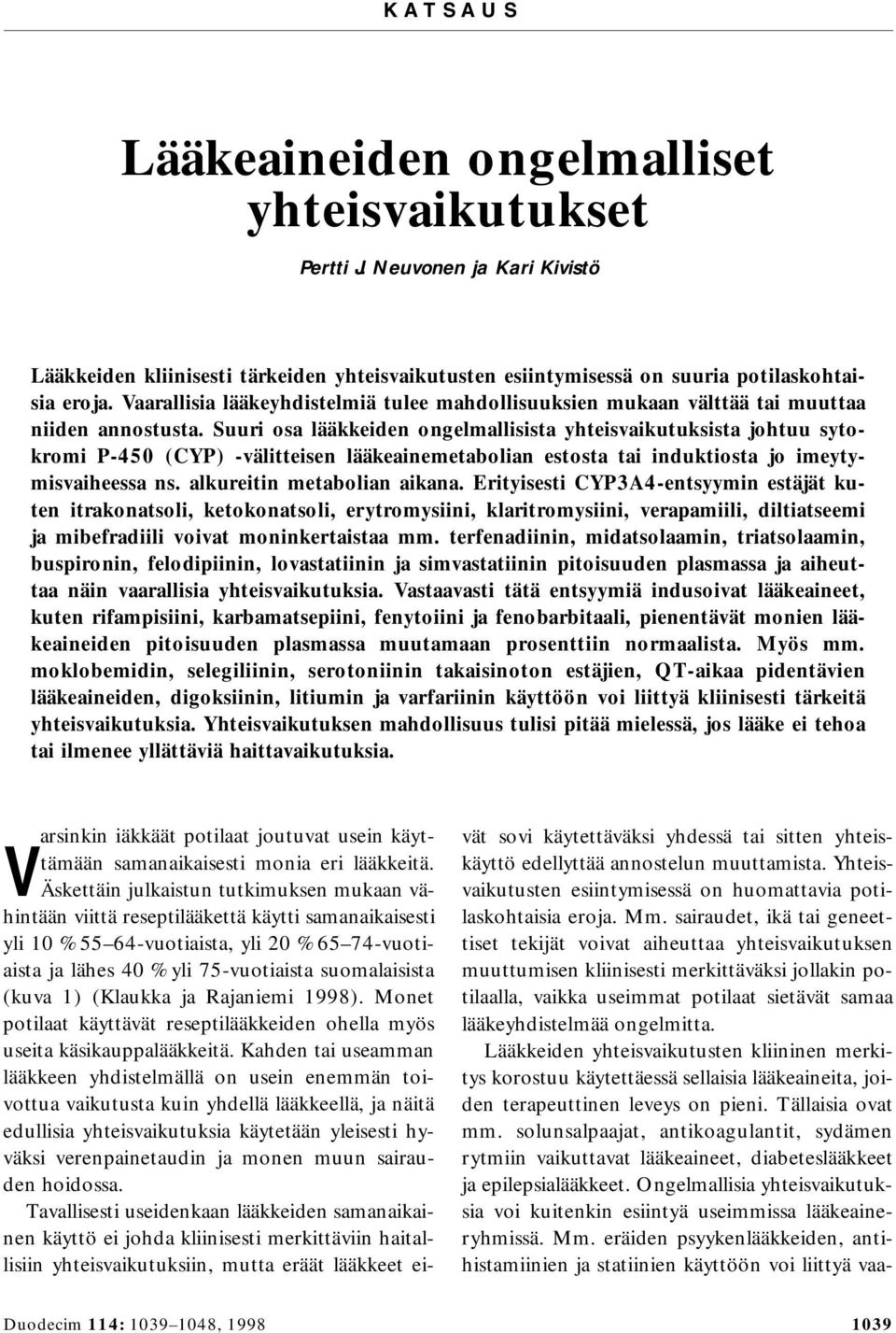 Suuri osa lääkkeiden ongelmallisista yhteisvaikutuksista johtuu sytokromi P-450 (CYP) -välitteisen lääkeainemetabolian estosta tai induktiosta jo imeytymisvaiheessa ns. alkureitin metabolian aikana.