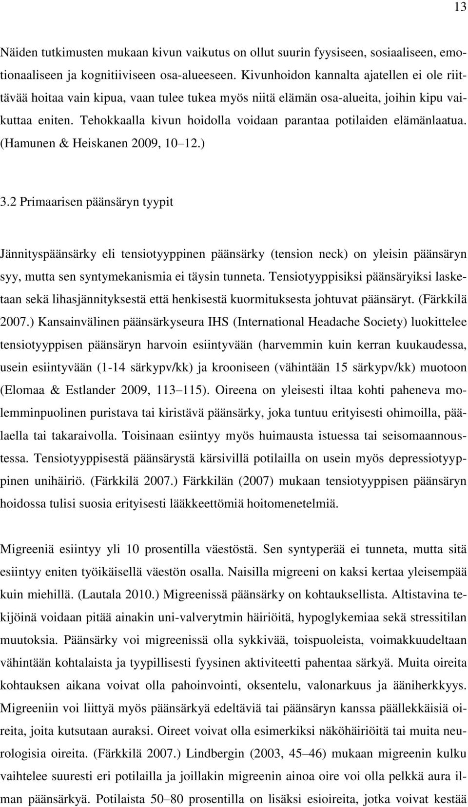 Tehokkaalla kivun hoidolla voidaan parantaa potilaiden elämänlaatua. (Hamunen & Heiskanen 2009, 10 12.) 3.