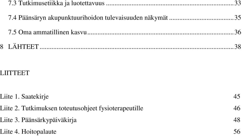 5 Oma ammatillinen kasvu... 36 8 LÄHTEET... 38 LIITTEET Liite 1.