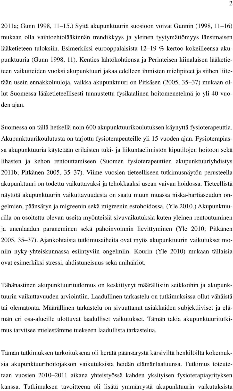 Kenties lähtökohtiensa ja Perinteisen kiinalaisen lääketieteen vaikutteiden vuoksi akupunktuuri jakaa edelleen ihmisten mielipiteet ja siihen liitetään usein ennakkoluuloja, vaikka akupunktuuri on