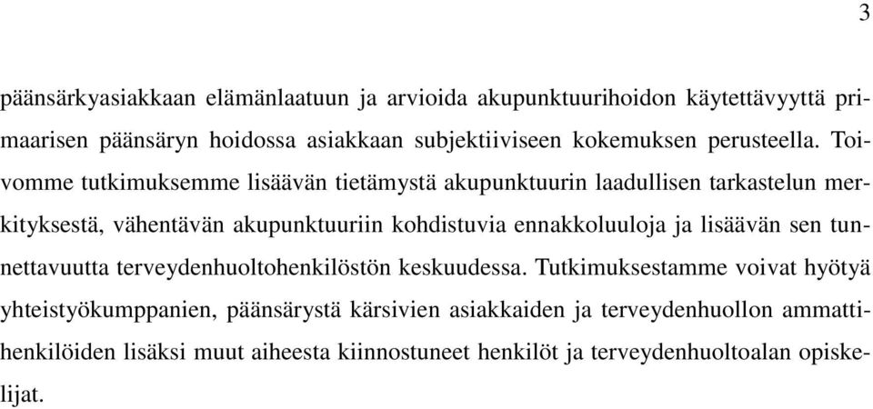 Toivomme tutkimuksemme lisäävän tietämystä akupunktuurin laadullisen tarkastelun merkityksestä, vähentävän akupunktuuriin kohdistuvia