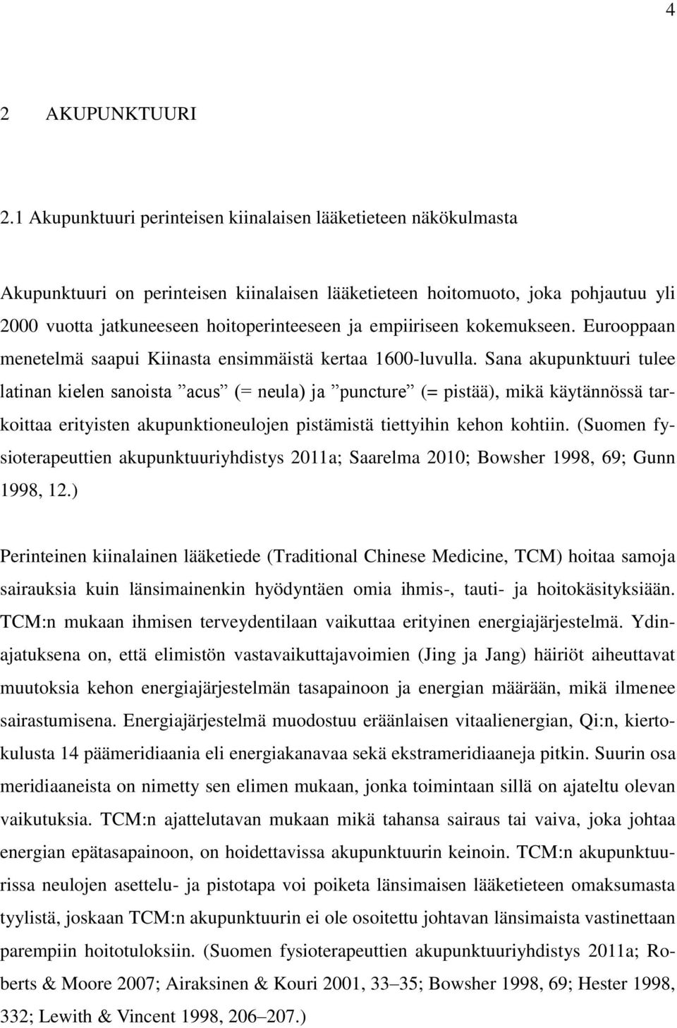 empiiriseen kokemukseen. Eurooppaan menetelmä saapui Kiinasta ensimmäistä kertaa 1600-luvulla.