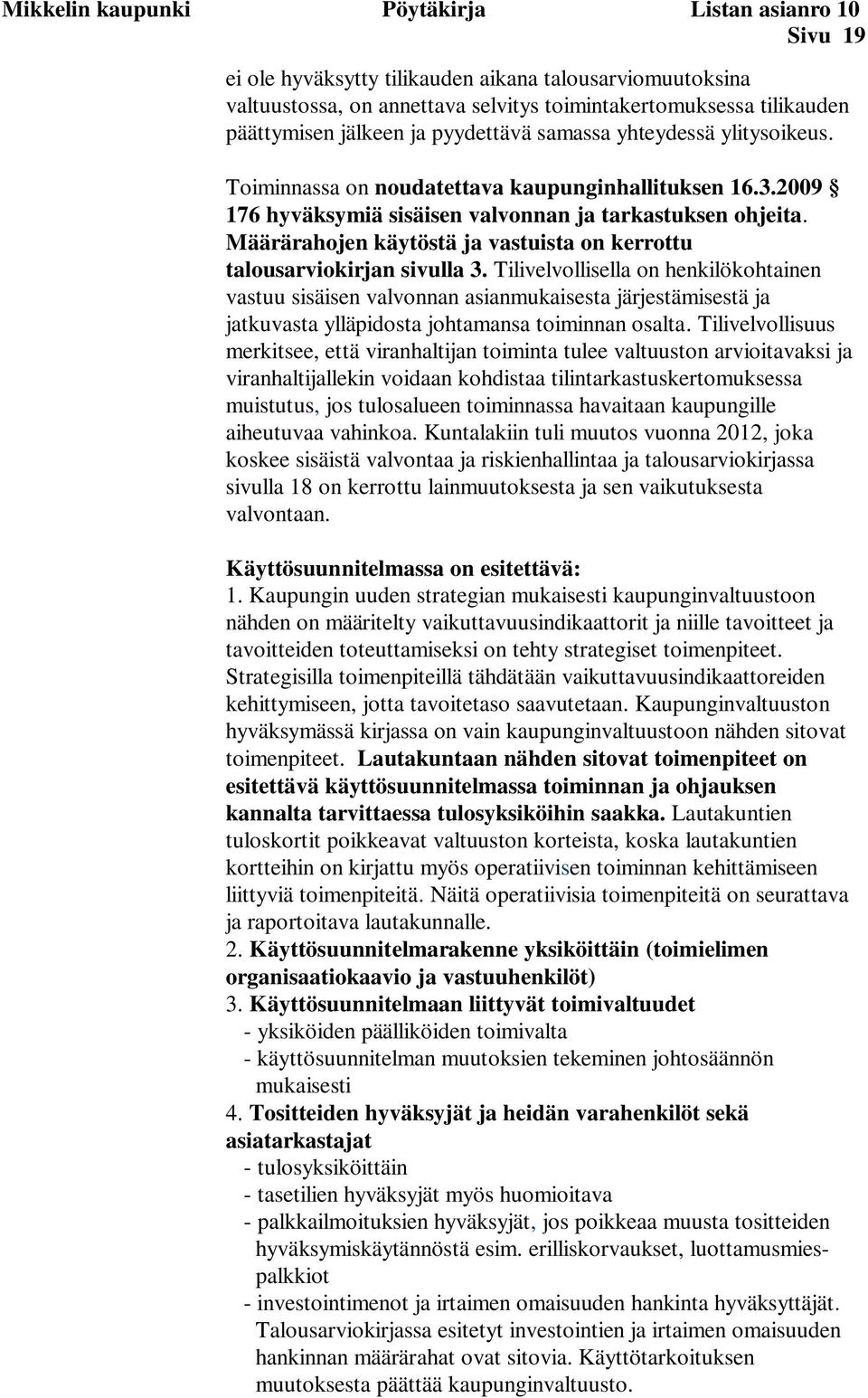 Määrärahojen käytöstä ja vastuista on kerrottu talousarviokirjan sivulla 3.