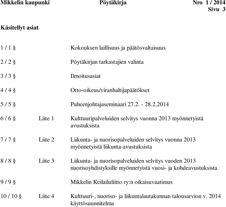 .2. - 28.2.2014 6 / 6 Liite 1 Kulttuuripalveluiden selvitys vuonna 2013 myönnetyistä avustuksista 7 / 7 Liite 2 nuorisopalveluiden selvitys vuonna 2013 myönnetyistä