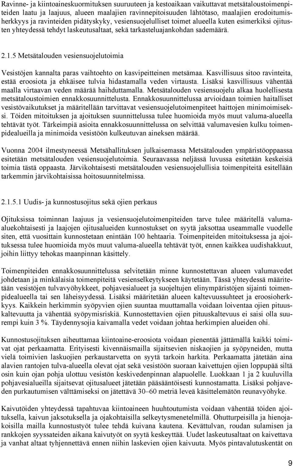 5 Metsätalouden vesiensuojelutoimia Vesistöjen kannalta paras vaihtoehto on kasvipeitteinen metsämaa. Kasvillisuus sitoo ravinteita, estää eroosiota ja ehkäisee tulvia hidastamalla veden virtausta.