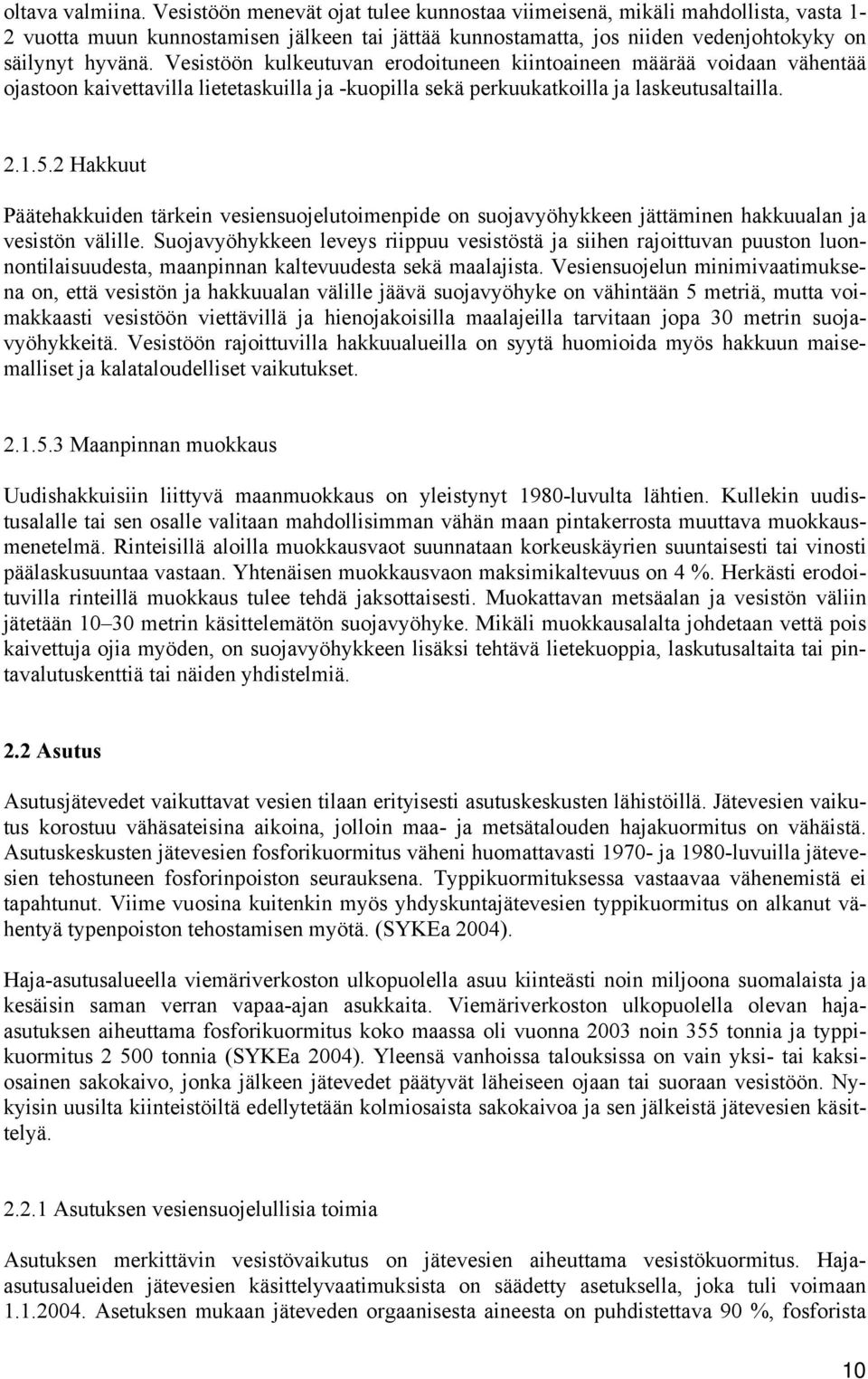 Vesistöön kulkeutuvan erodoituneen kiintoaineen määrää voidaan vähentää ojastoon kaivettavilla lietetaskuilla ja -kuopilla sekä perkuukatkoilla ja laskeutusaltailla. 2.1.5.