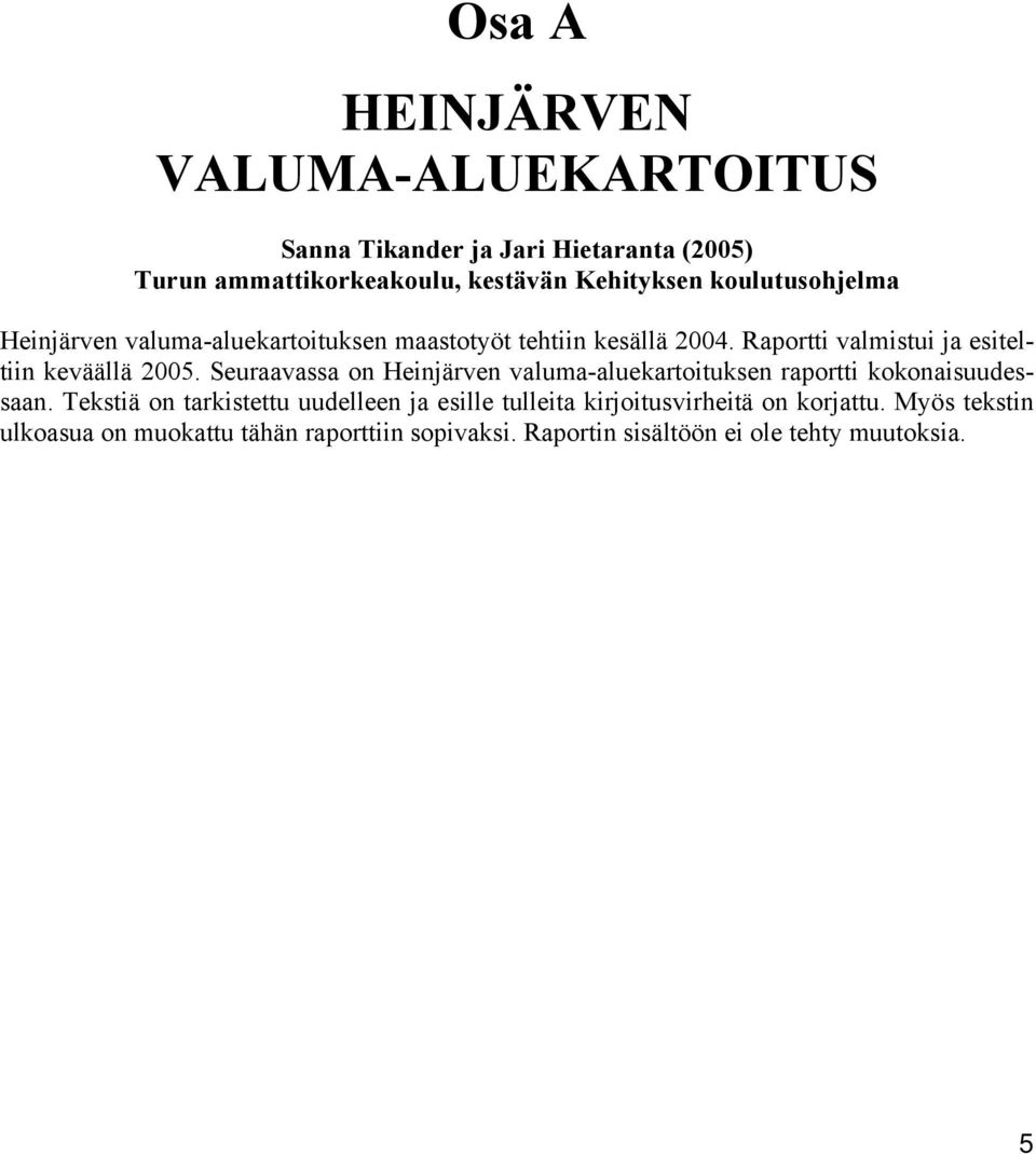 Seuraavassa on Heinjärven valuma-aluekartoituksen raportti kokonaisuudessaan.