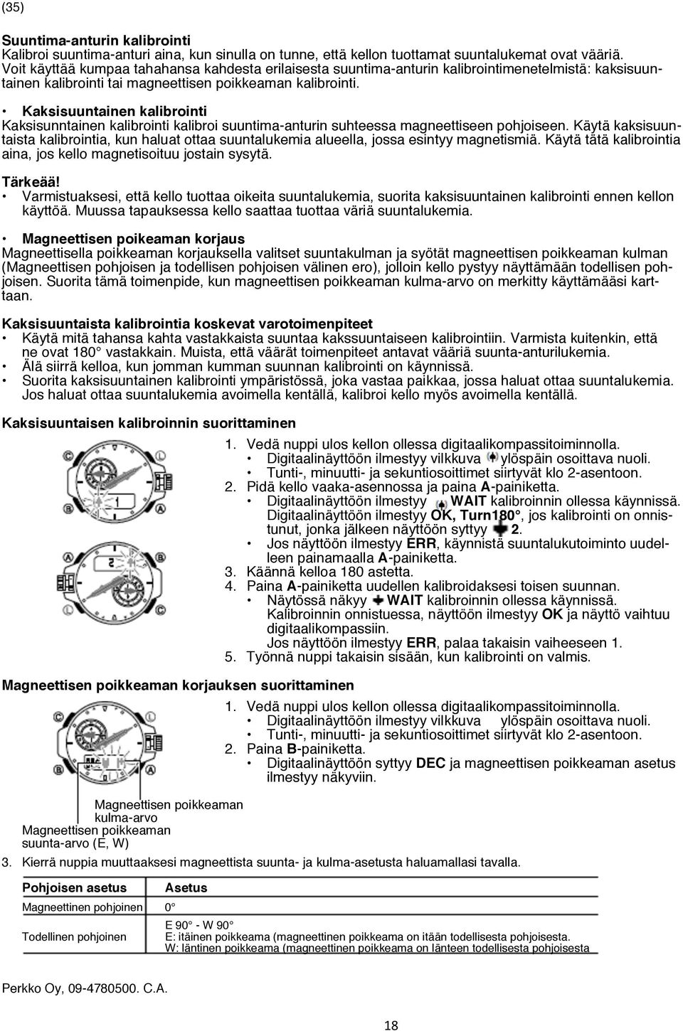 Kaksisuuntainen kalibrointi Kaksisunntainen kalibrointi kalibroi suuntima-anturin suhteessa magneettiseen pohjoiseen.