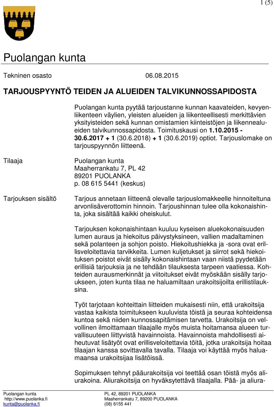 kunnan omistamien kiinteistöjen ja liikennealueiden talvikunnossapidosta. Toimituskausi on 1.10.2015-30.6.2017 + 1 (30.6.2018) + 1 (30.6.2019) optiot. Tarjouslomake on tarjouspyynnön liitteenä.