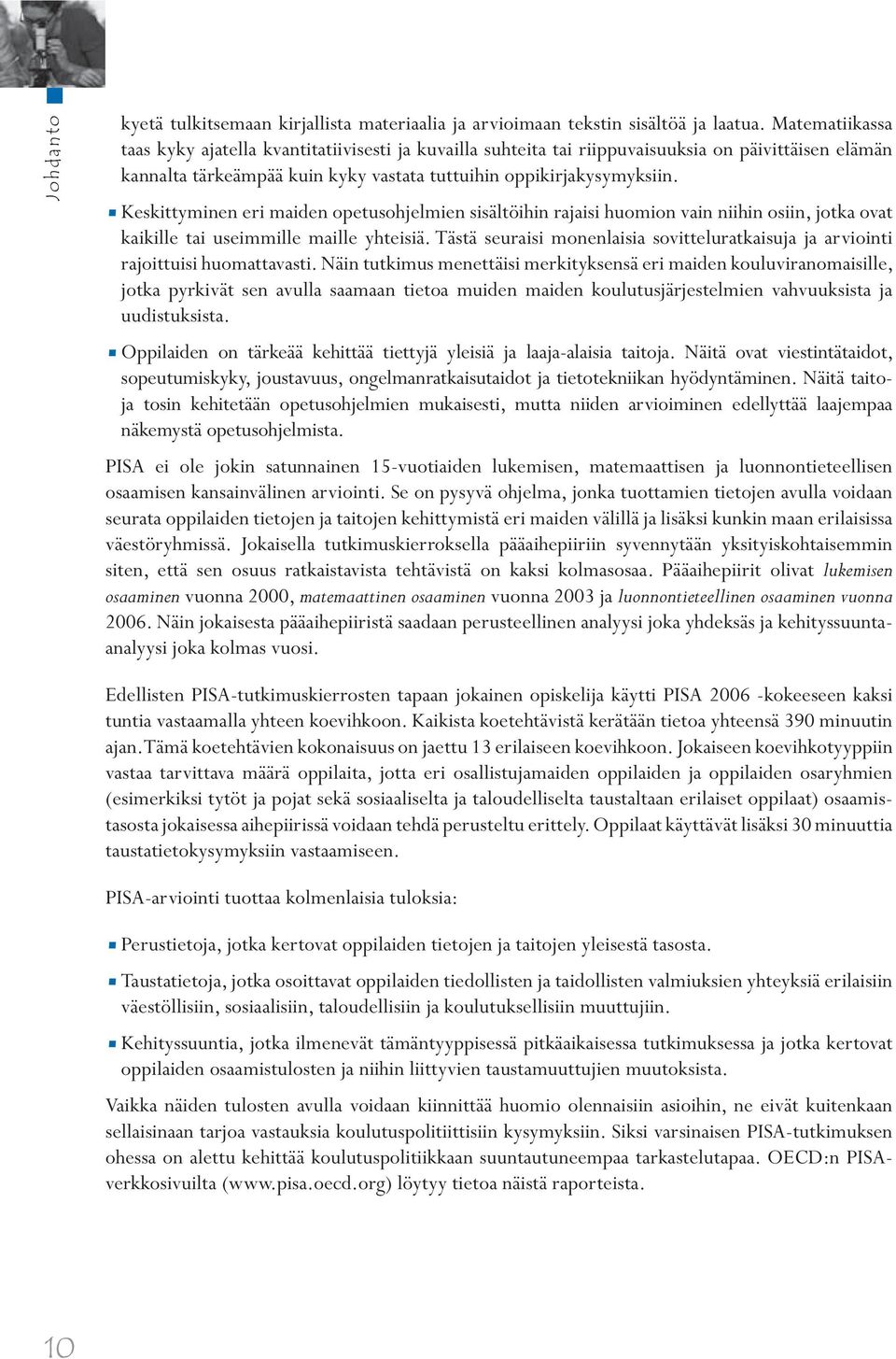 Keskittyminen eri maiden opetusohjelmien sisältöihin rajaisi huomion vain niihin osiin, jotka ovat kaikille tai useimmille maille yhteisiä.