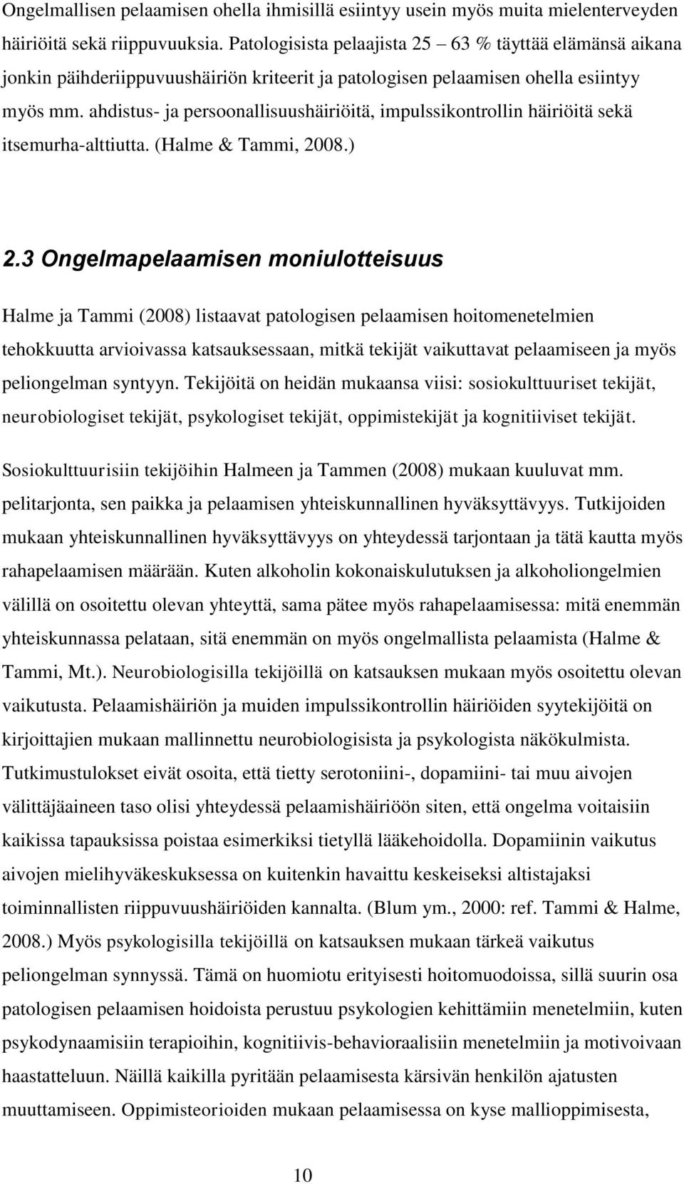 ahdistus- ja persoonallisuushäiriöitä, impulssikontrollin häiriöitä sekä itsemurha-alttiutta. (Halme & Tammi, 2008.) 2.