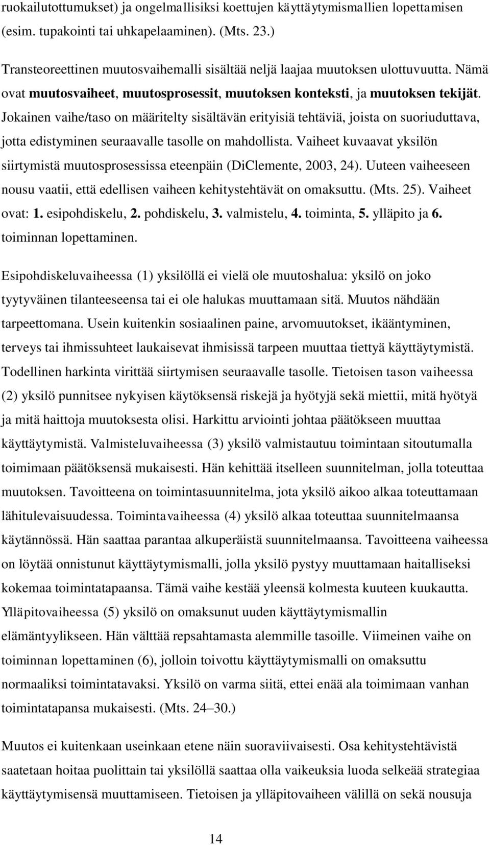 Jokainen vaihe/taso on määritelty sisältävän erityisiä tehtäviä, joista on suoriuduttava, jotta edistyminen seuraavalle tasolle on mahdollista.