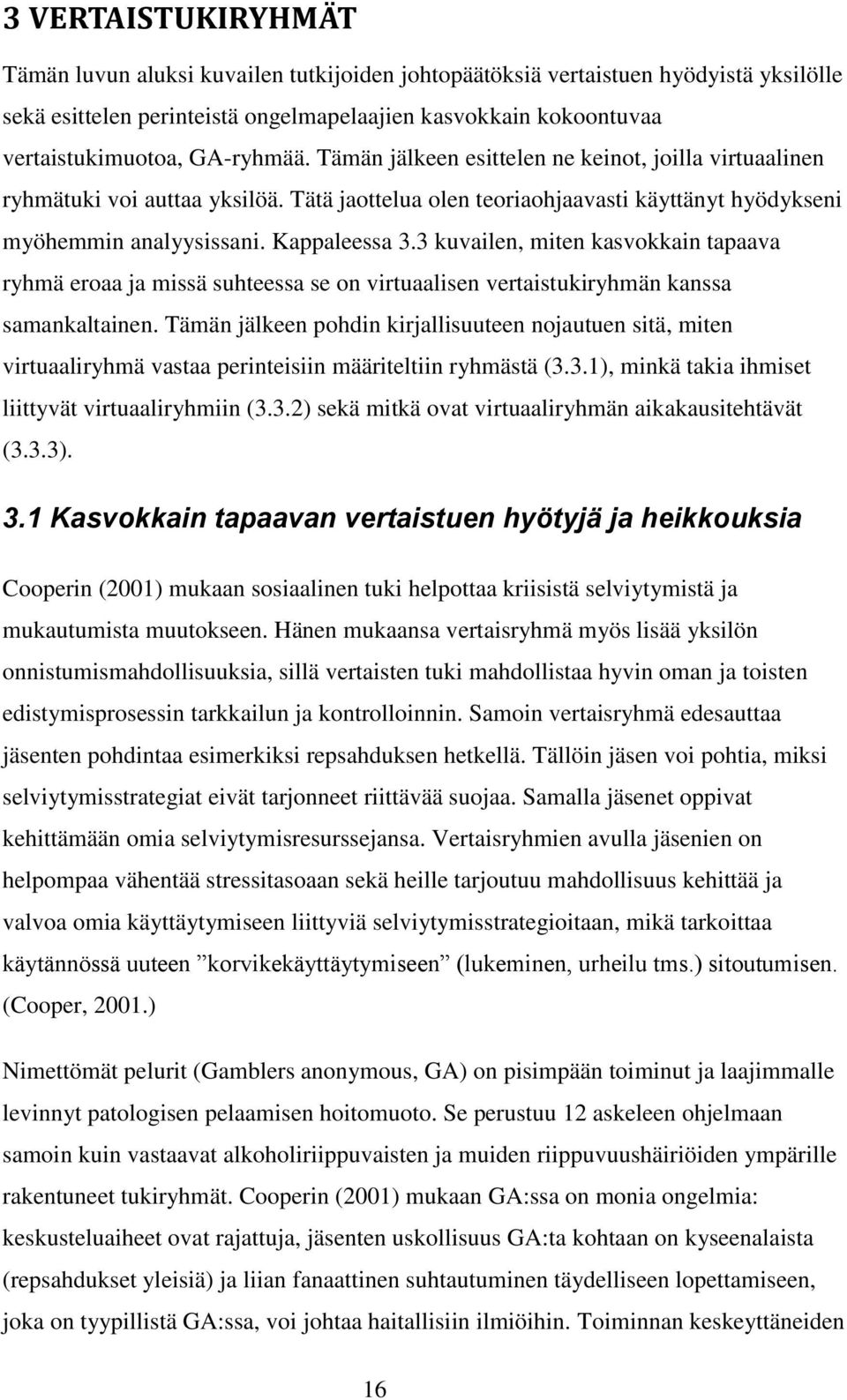 3 kuvailen, miten kasvokkain tapaava ryhmä eroaa ja missä suhteessa se on virtuaalisen vertaistukiryhmän kanssa samankaltainen.