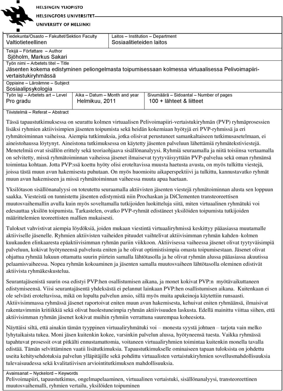 Tiivistelmä Referat Abstract Aika Datum Month and year Helmikuu, 2011 Sivumäärä Sidoantal Number of pages 100 + lähteet & liitteet Tässä tapaustutkimuksessa on seurattu kolmen virtuaalisen