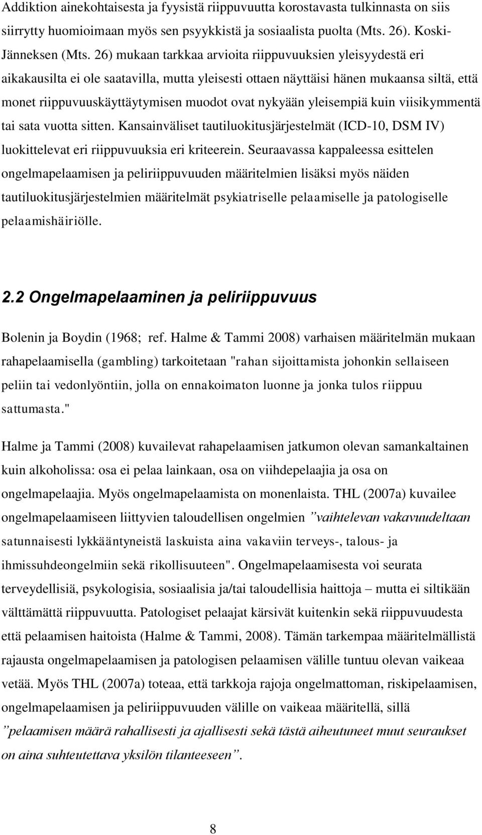 nykyään yleisempiä kuin viisikymmentä tai sata vuotta sitten. Kansainväliset tautiluokitusjärjestelmät (ICD-10, DSM IV) luokittelevat eri riippuvuuksia eri kriteerein.