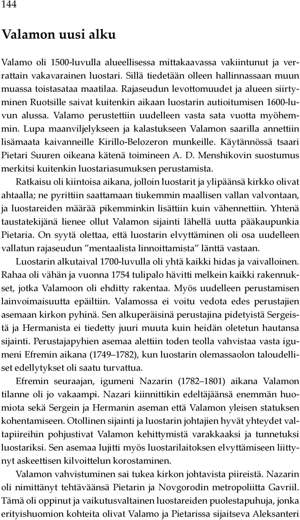 Lupa maanviljelykseen ja kalastukseen Valamon saarilla annettiin lisämaata kaivanneille Kirillo-Belozeron munkeille. Käytännössä tsaari Pietari Suuren oikeana kätenä toimineen A. D.