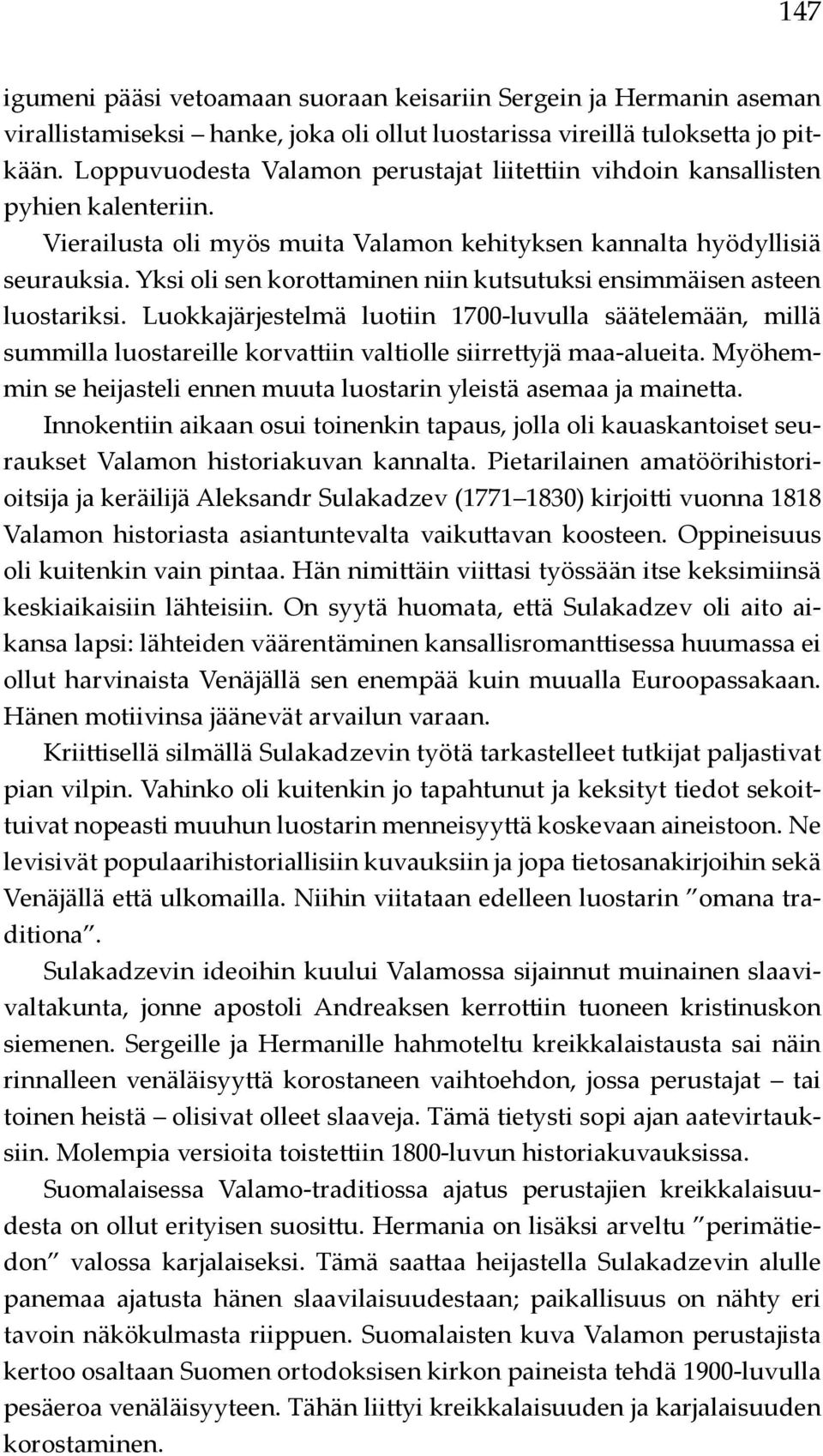 Yksi oli sen korottaminen niin kutsutuksi ensimmäisen asteen luostariksi. Luokkajärjestelmä luotiin 1700-luvulla säätelemään, millä summilla luostareille korvattiin valtiolle siirrettyjä maa-alueita.