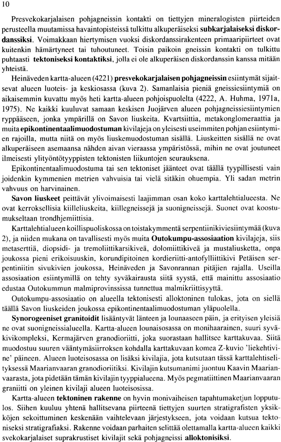 alkuperaisen diskordanssin kanssa mitaan yhteista Heinaveden kartta alueen presvekokarjalaisen pohjagneissin esiintymat sijait sevat alueen luoteis ja keskiosassa kuva Samanlaisia pienia