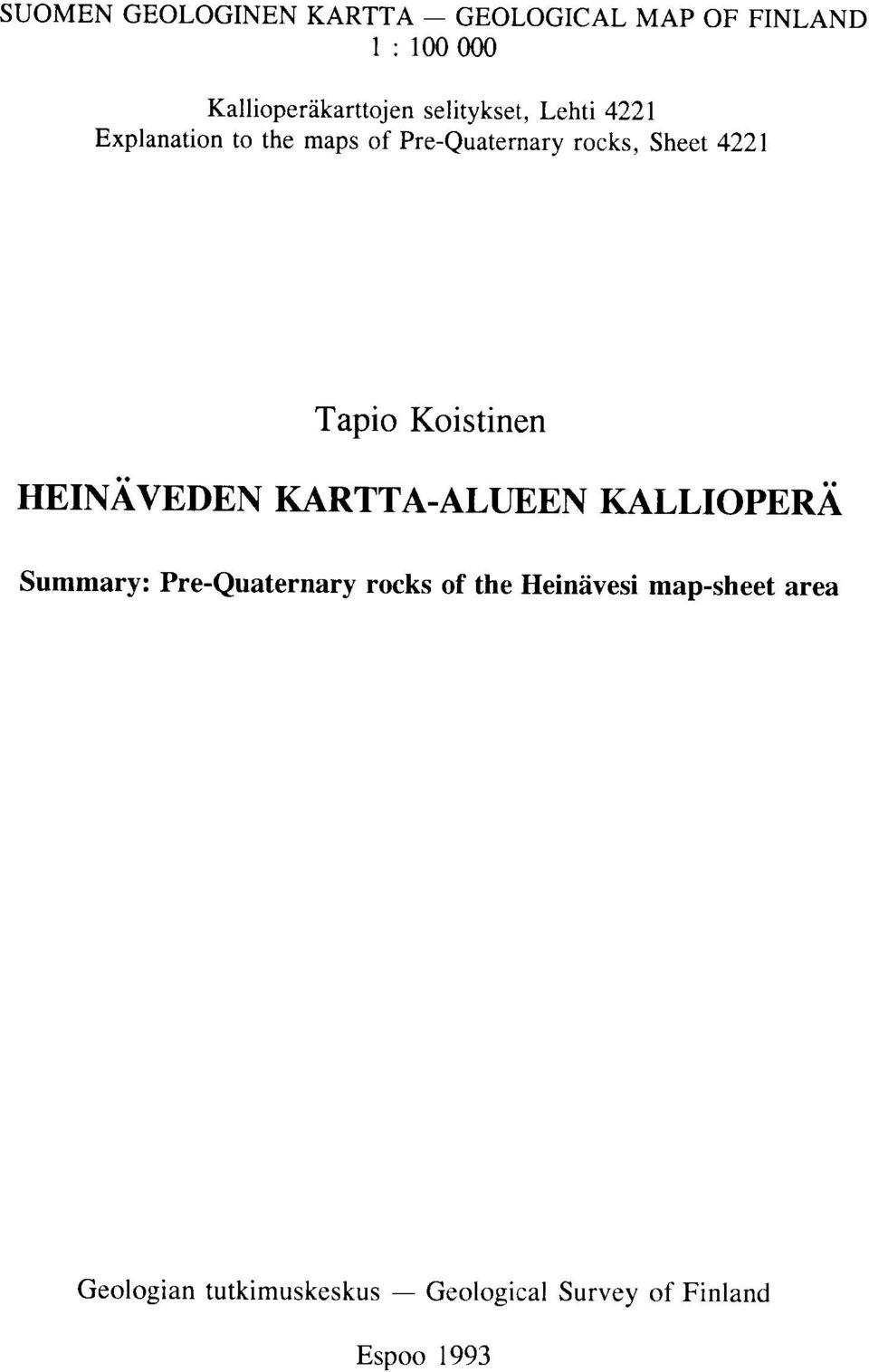 Tapio Koistinen HEINAVEDEN KARTTA-ALUEEN KALLIOPERA Summary: Pre-Quaternary rocks of