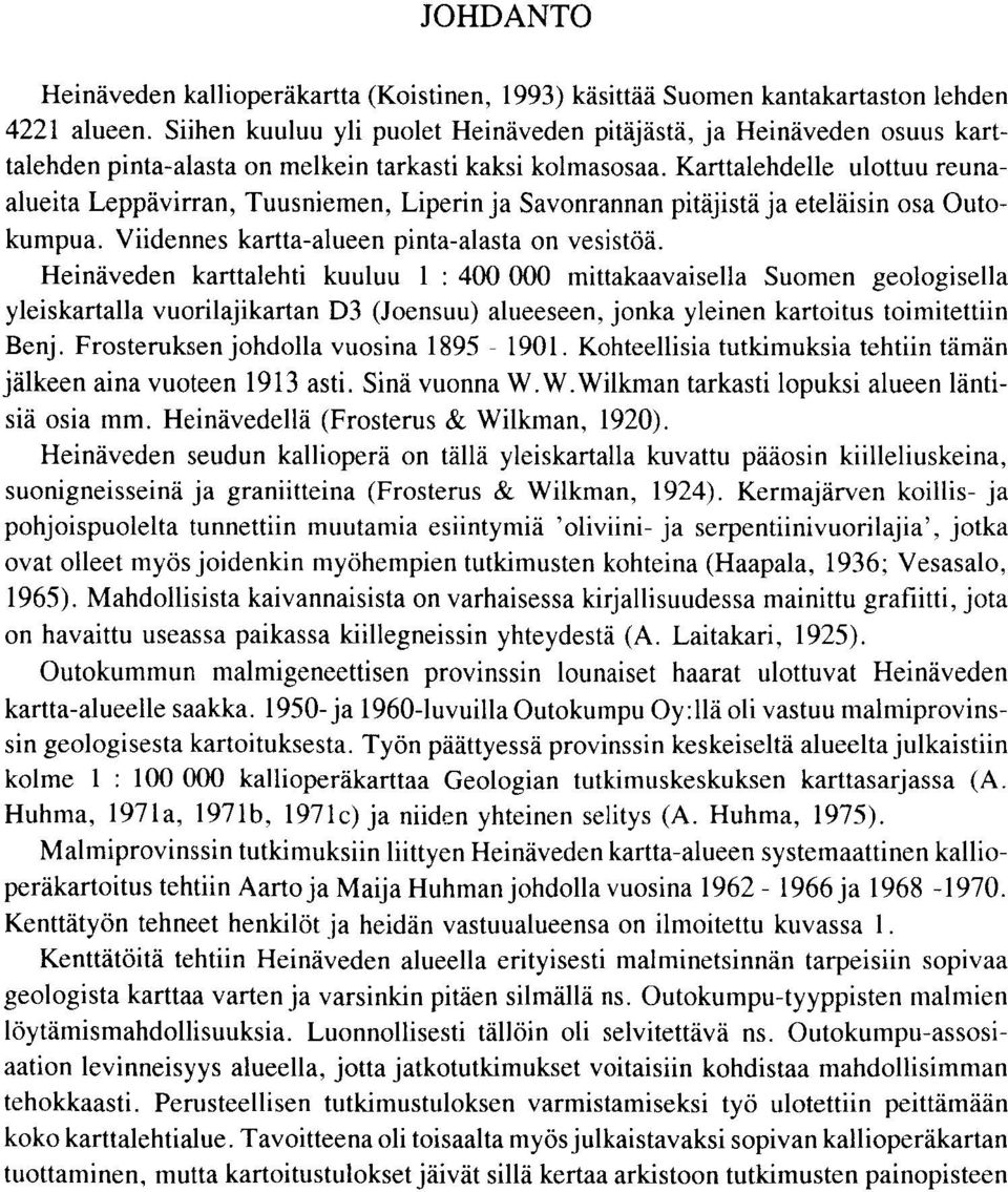 Heinaveden karttalehti kuuluu : mittakaavaisella Suomen geologisella yleiskartalla vuorilajikartan D Joensuu alueeseen jonka yleinen kartoitus toimitettiin Benj Frosteruksen johdolla vuosina