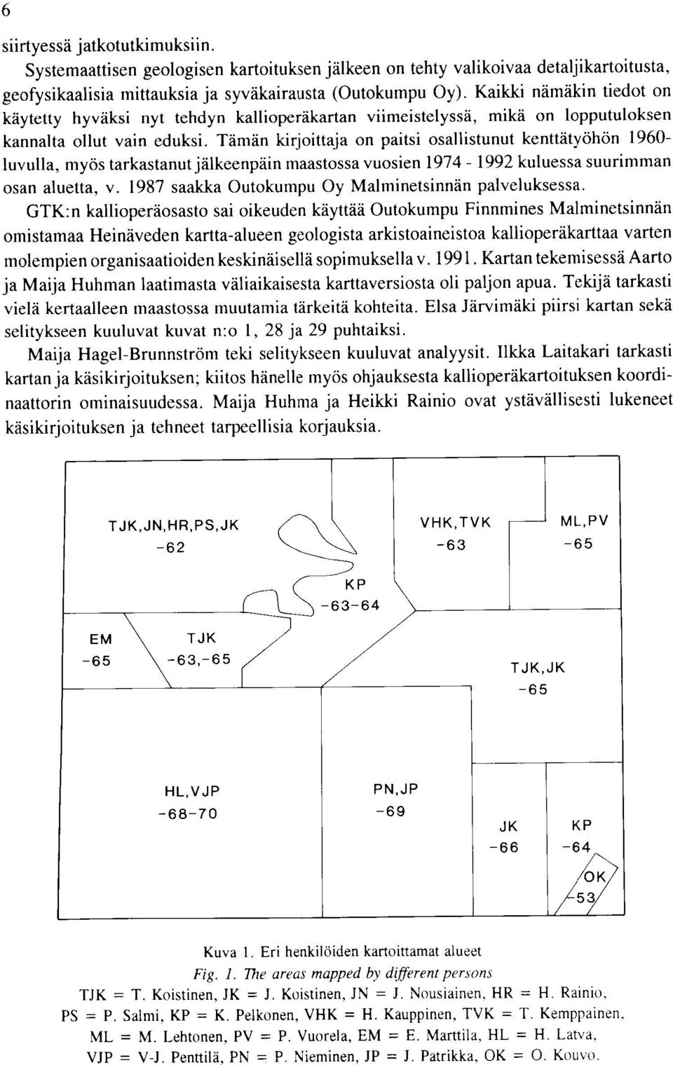 maastossa vuosien kuluessa suurimman osan aluetta v saakka Outokumpu Oy Malminetsinnan palveluksessa GTK :n kallioperaosasto sai oikeuden kayttaa Outokumpu Finnmines Malminetsinnan omistamaa