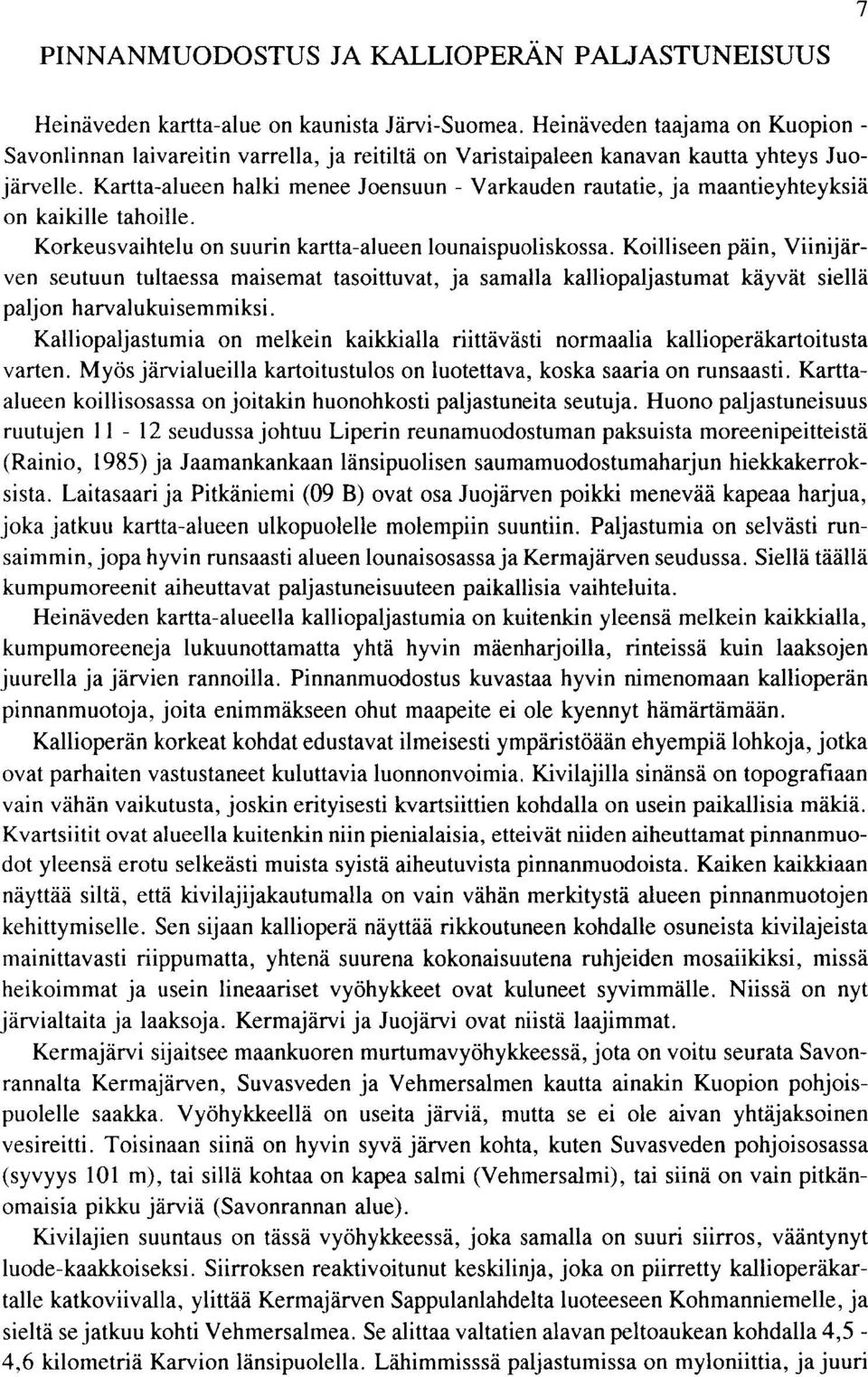 Viinijar ven seutuun tultaessa maisemat tasoittuvat ja samalla kalliopaljastumat kayvat siella paljon harvalukuisemmiksi Kalliopaljastumia on melkein kaikkialla riittavasti normaalia