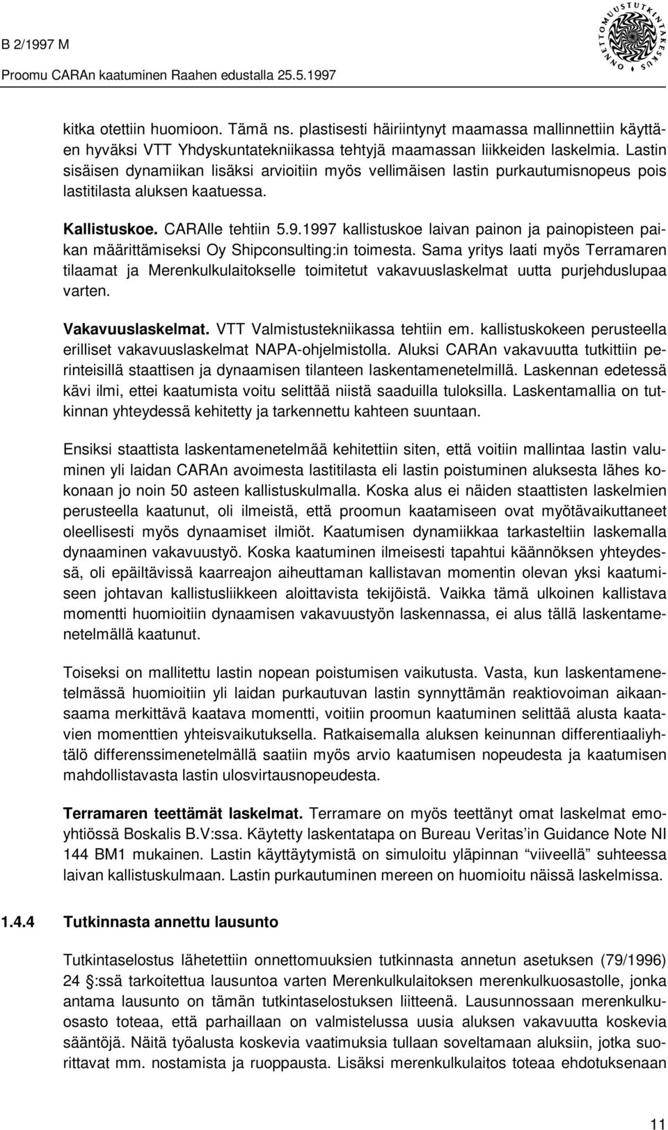 1997 kallistuskoe laivan painon ja painopisteen paikan määrittämiseksi Oy Shipconsulting:in toimesta.