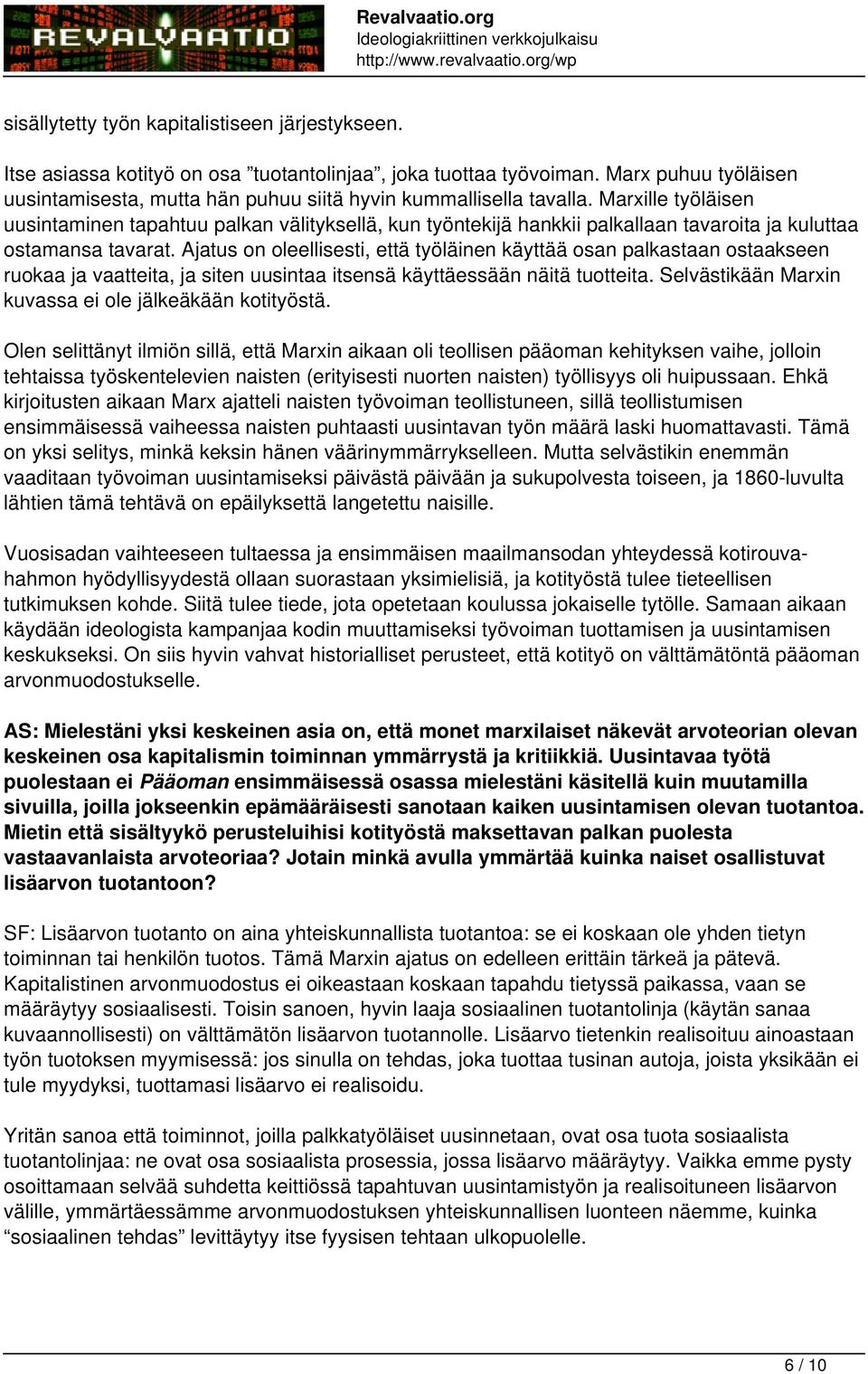 Marxille työläisen uusintaminen tapahtuu palkan välityksellä, kun työntekijä hankkii palkallaan tavaroita ja kuluttaa ostamansa tavarat.