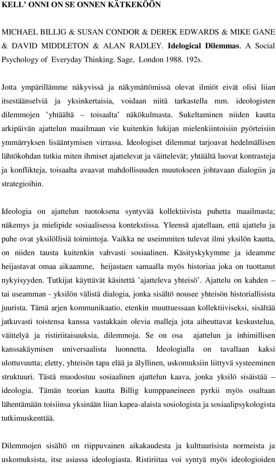 ideologisten dilemmojen yhtäältä toisaalta näkökulmasta.