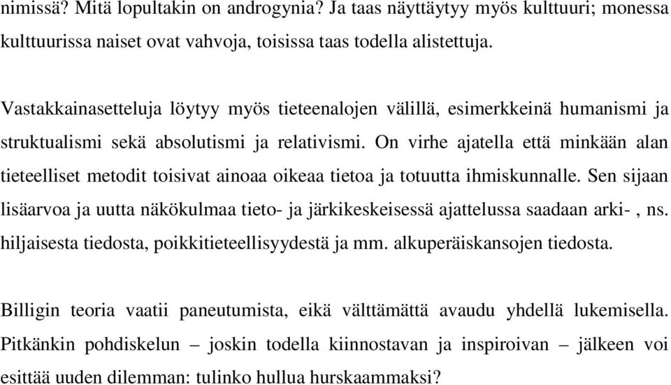 On virhe ajatella että minkään alan tieteelliset metodit toisivat ainoaa oikeaa tietoa ja totuutta ihmiskunnalle.