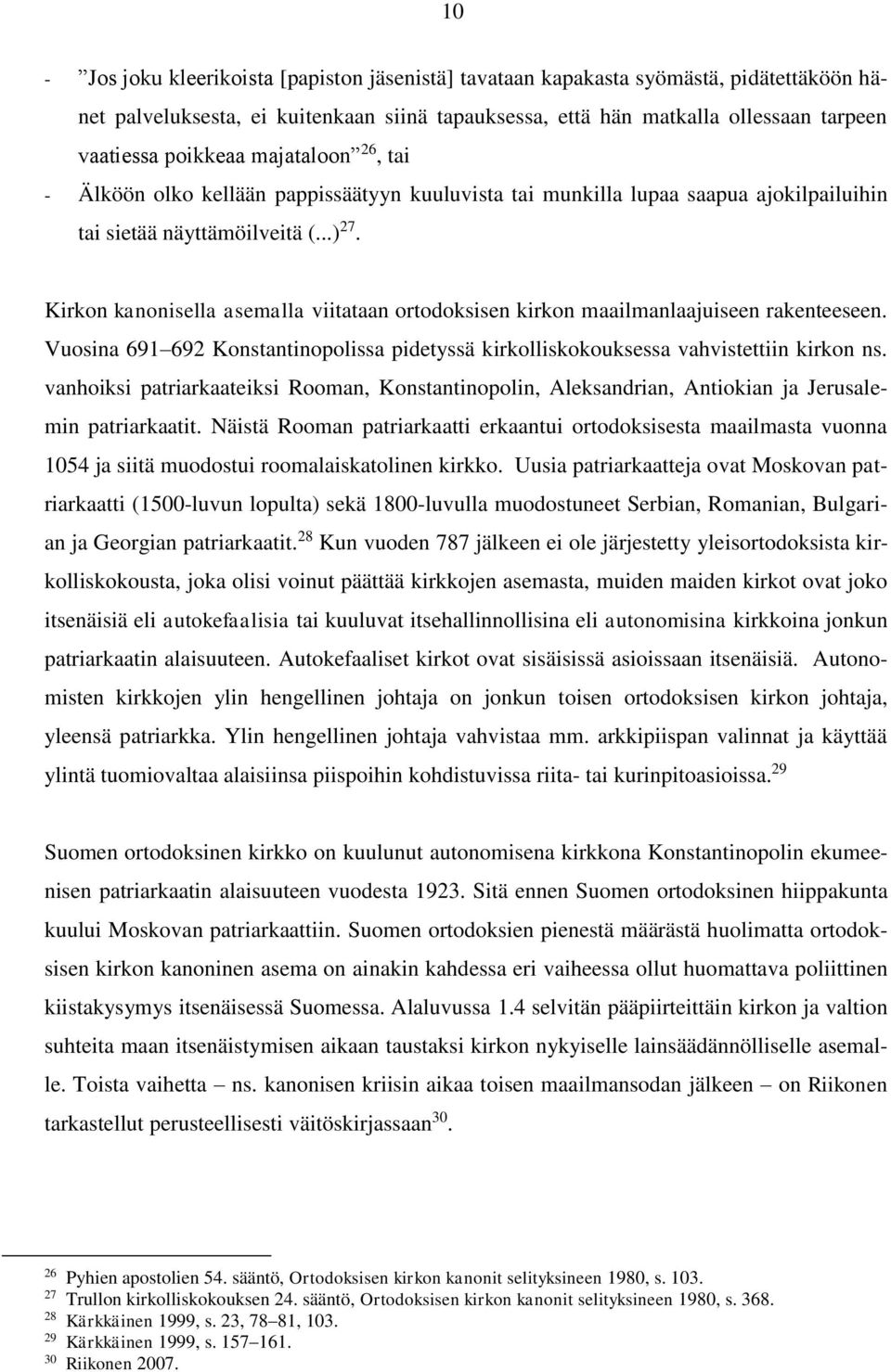 Kirkon kanonisella asemalla viitataan ortodoksisen kirkon maailmanlaajuiseen rakenteeseen. Vuosina 691 692 Konstantinopolissa pidetyssä kirkolliskokouksessa vahvistettiin kirkon ns.