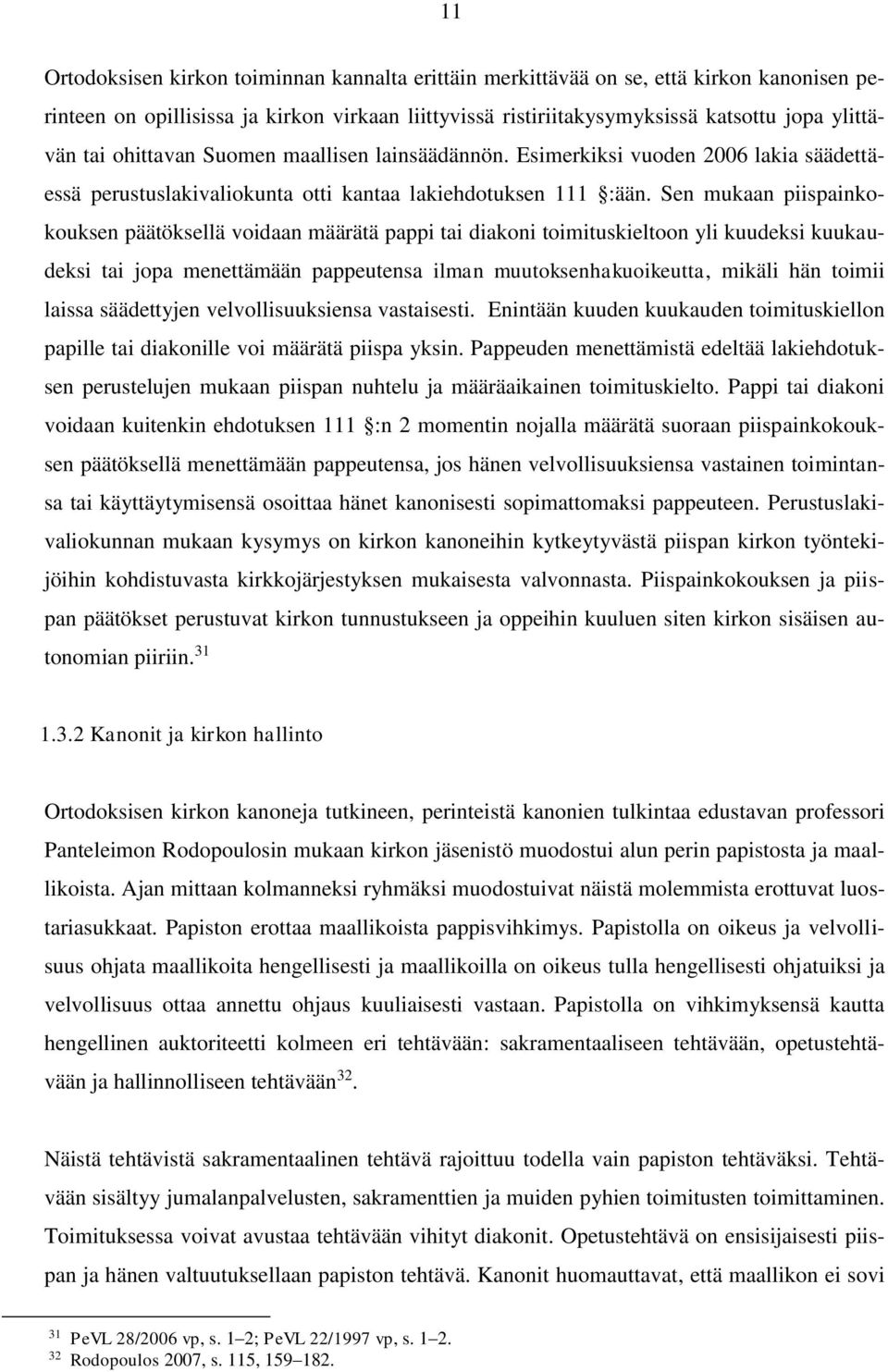 Sen mukaan piispainkokouksen päätöksellä voidaan määrätä pappi tai diakoni toimituskieltoon yli kuudeksi kuukaudeksi tai jopa menettämään pappeutensa ilman muutoksenhakuoikeutta, mikäli hän toimii