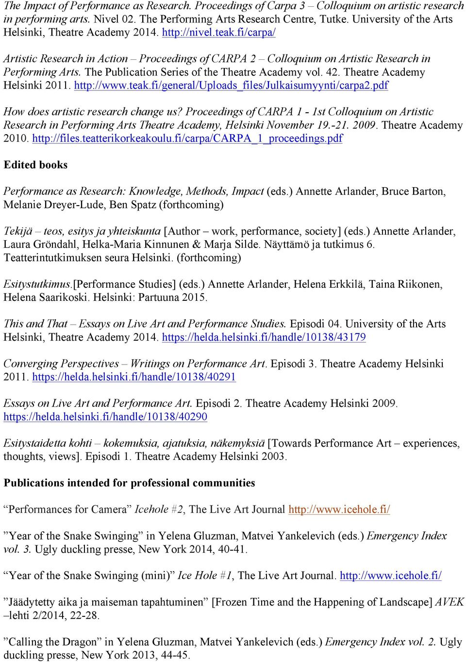 The Publication Series of the Theatre Academy vol. 42. Theatre Academy Helsinki 2011. http://www.teak.fi/general/uploads_files/julkaisumyynti/carpa2.pdf How does artistic research change us?