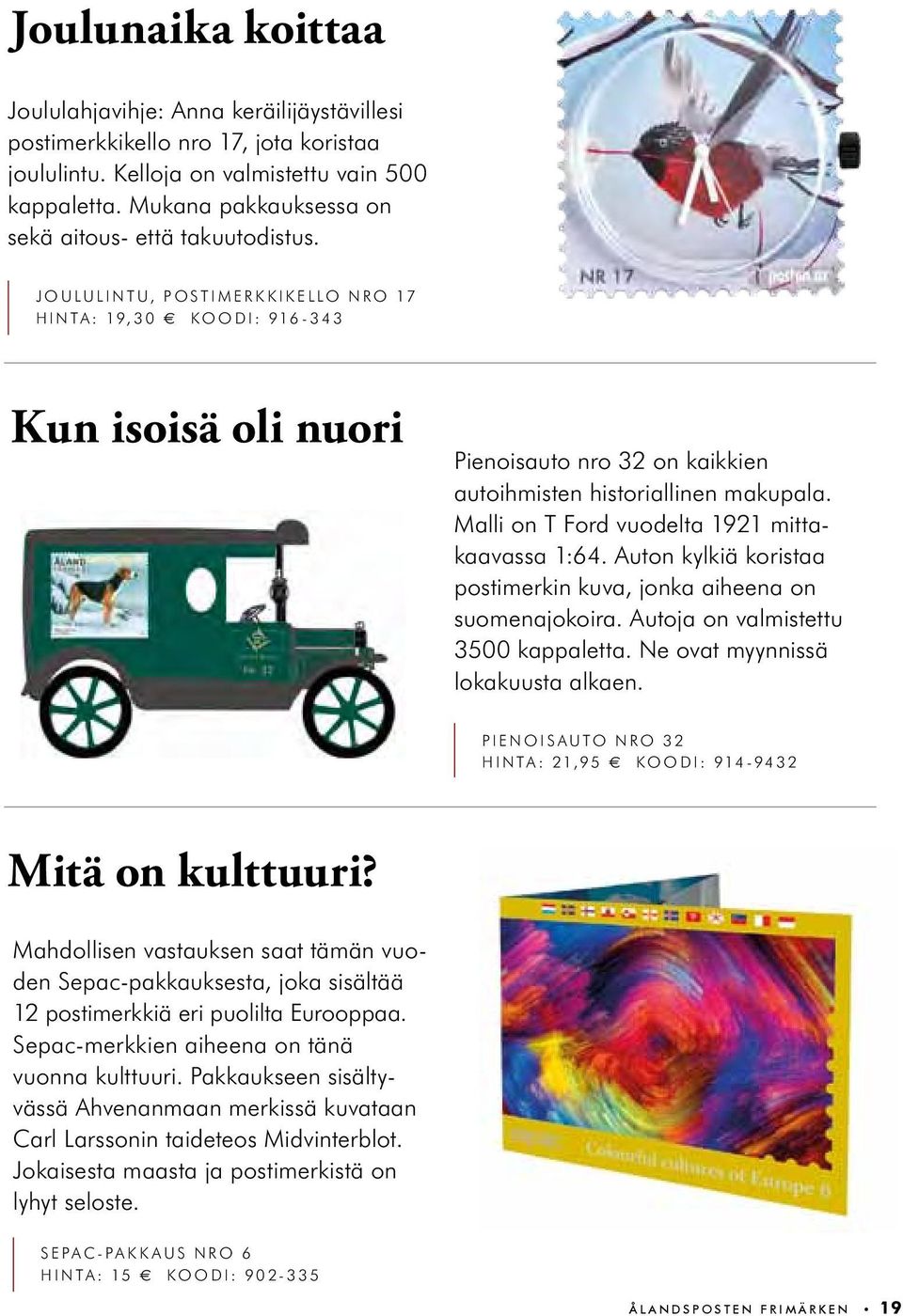 JoululiNTu, postimerkkikello nro 17 HiNTA: 19,30 KOODi: 916-343 Kun isoisä oli nuori Pienoisauto nro 32 on kaikkien autoihmisten historiallinen makupala.