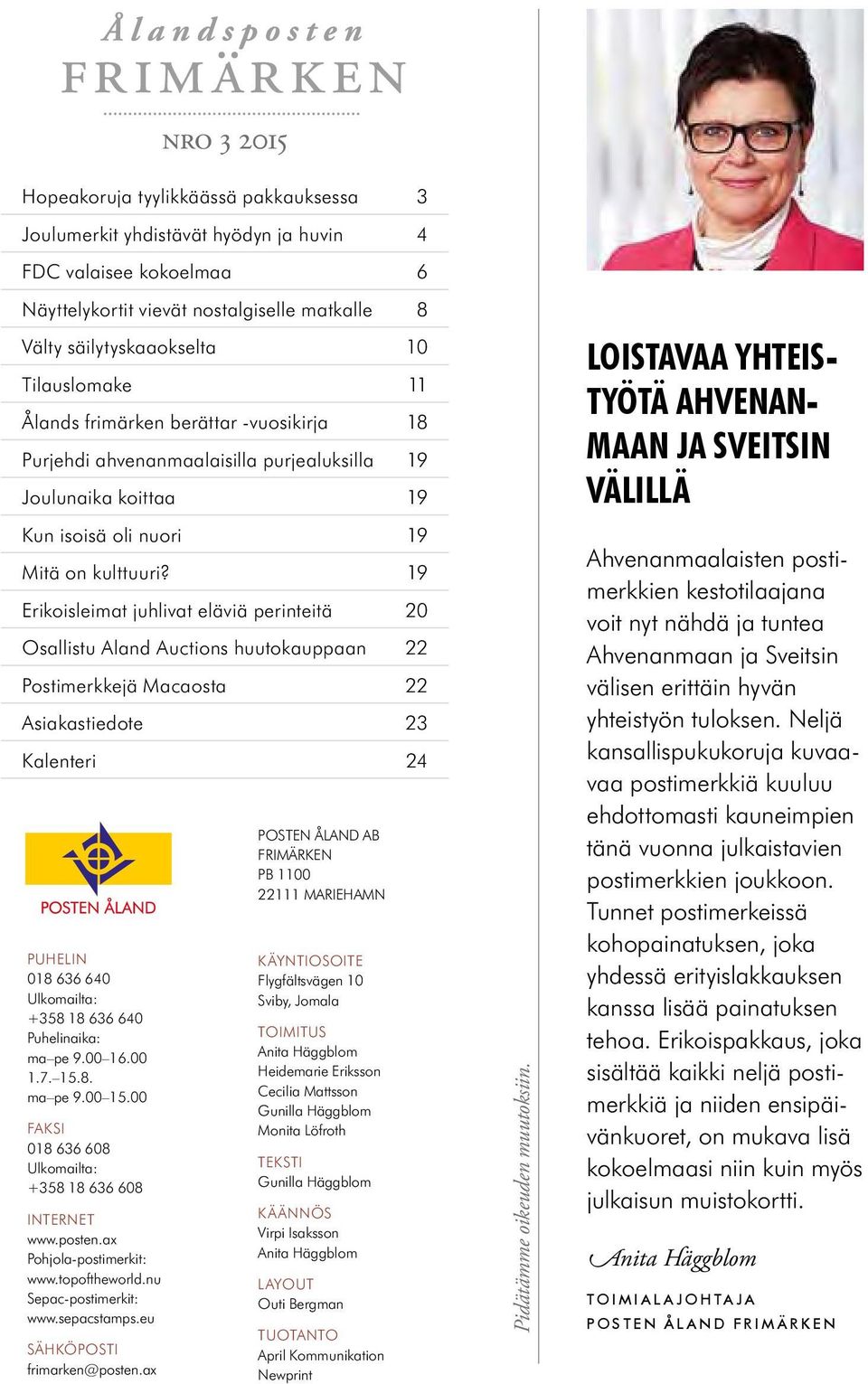 19 Erikoisleimat juhlivat eläviä perinteitä 20 Osallistu Aland Auctions huutokauppaan 22 Postimerkkejä Macaosta 22 Asiakastiedote 23 Kalenteri 24 PuHElin 018 636 640 Ulkomailta: +358 18 636 640