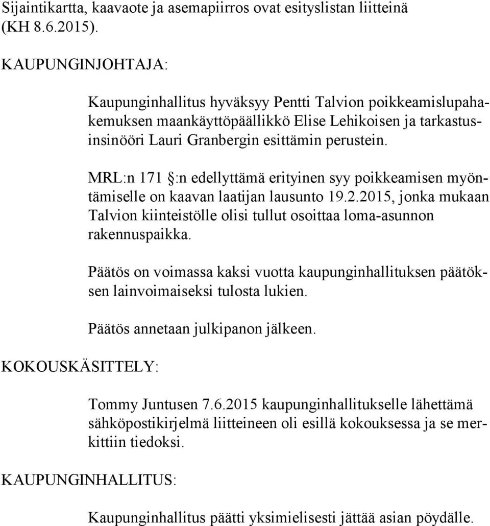 perustein. MRL:n 171 :n edellyttämä erityinen syy poikkeamisen myöntä mi sel le on kaavan laatijan lausunto 19.2.