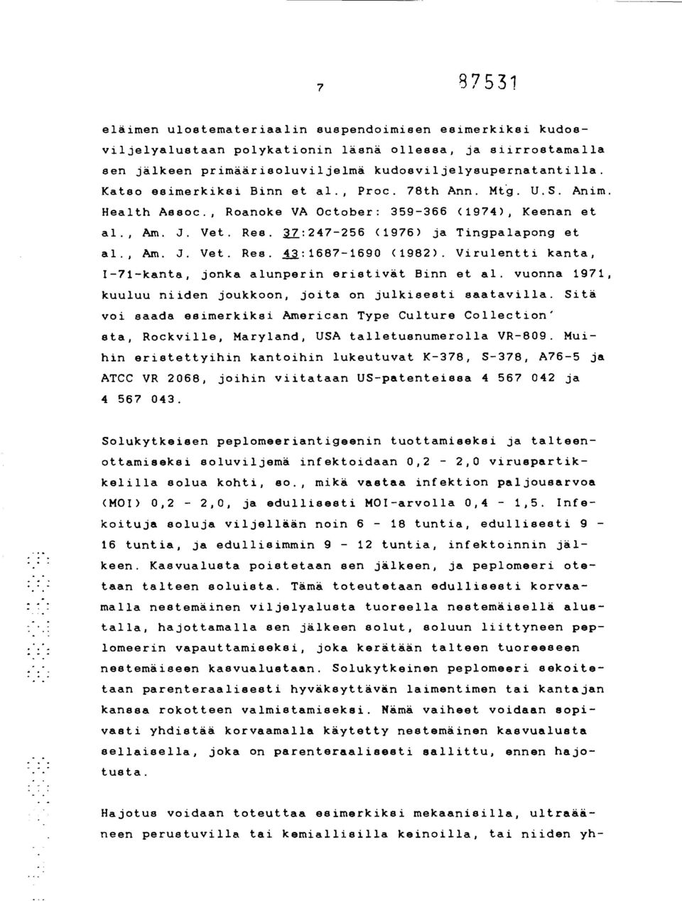 Virulentti kanta, I-71-kanta, jonka alunperin eristivät Binn et al. vuonna 1971, kuuluu niiden joukkoon, joita on julkisesti saatavilla.