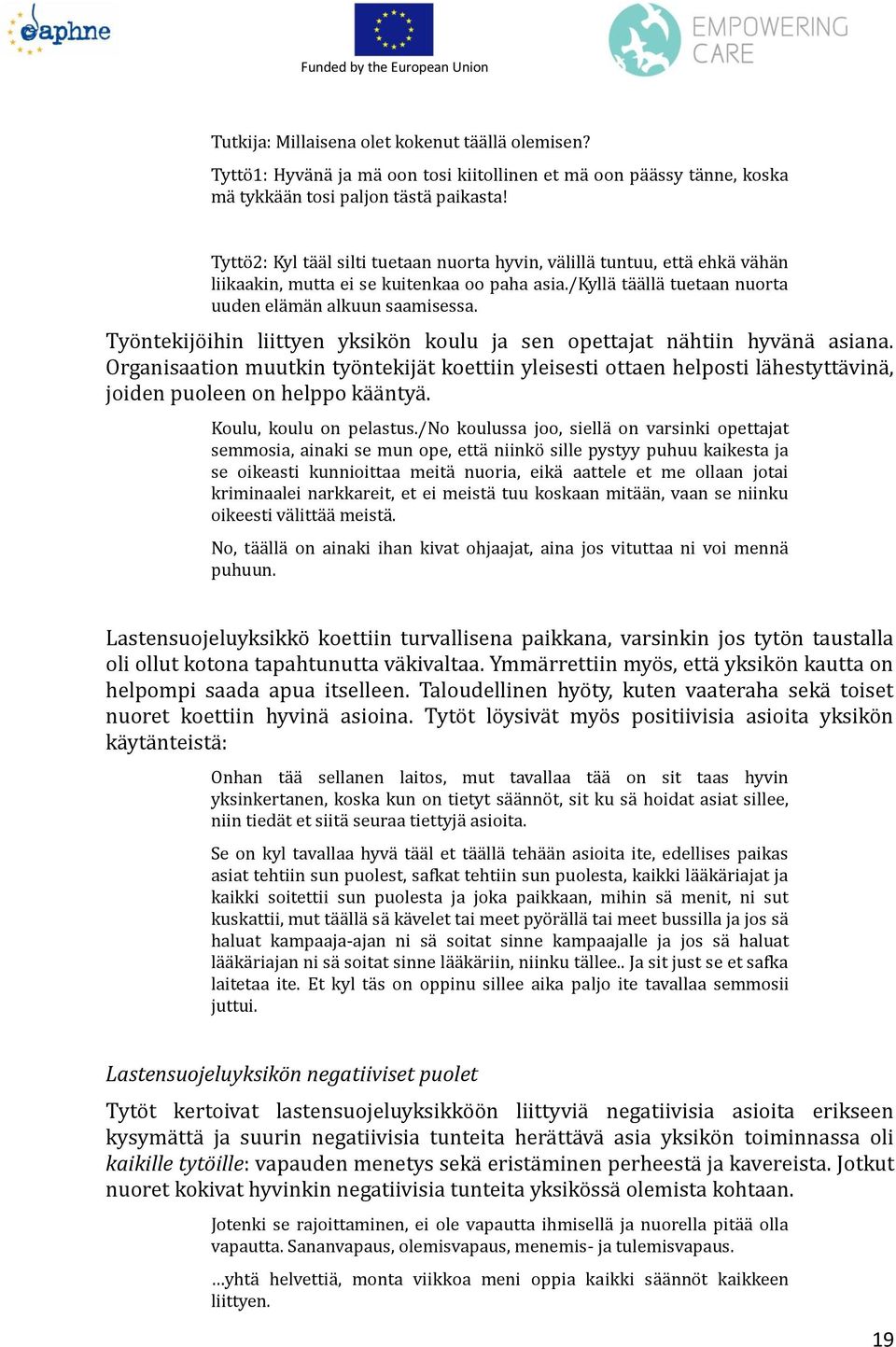 Tyo ntekijo ihin liittyen yksiko n koulu ja sen opettajat na htiin hyva na asiana.