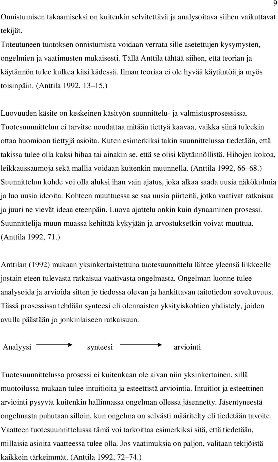 Ilman teoriaa ei ole hyvää käytäntöä ja myös toisinpäin. (Anttila 1992, 13 15.) Luovuuden käsite on keskeinen käsityön suunnittelu- ja valmistusprosessissa.
