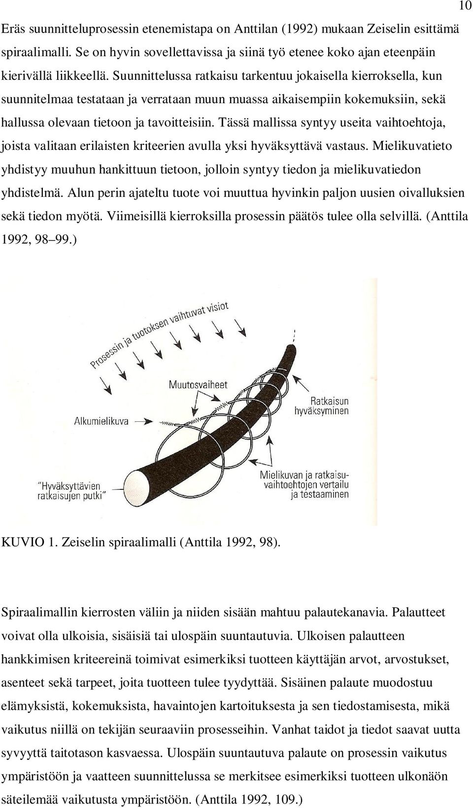 Tässä mallissa syntyy useita vaihtoehtoja, joista valitaan erilaisten kriteerien avulla yksi hyväksyttävä vastaus.