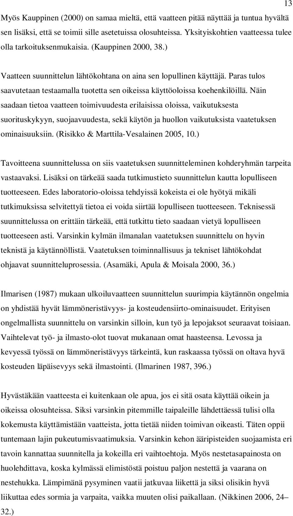 Paras tulos saavutetaan testaamalla tuotetta sen oikeissa käyttöoloissa koehenkilöillä.