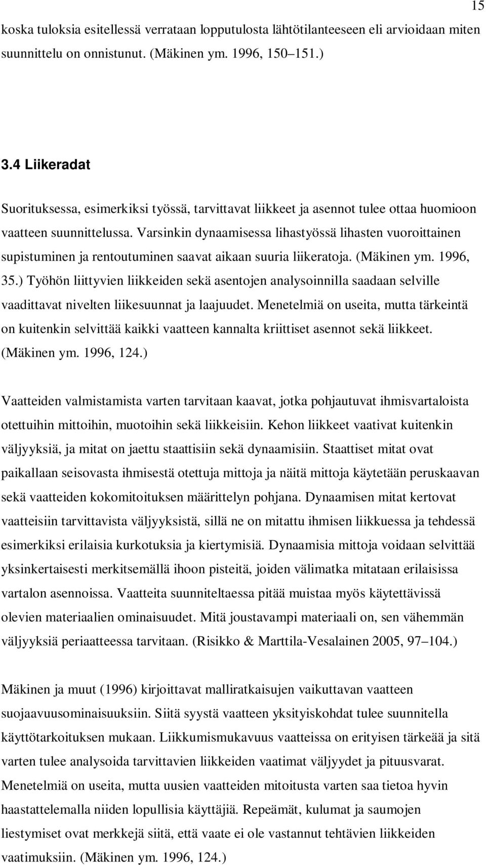 Varsinkin dynaamisessa lihastyössä lihasten vuoroittainen supistuminen ja rentoutuminen saavat aikaan suuria liikeratoja. (Mäkinen ym. 1996, 35.